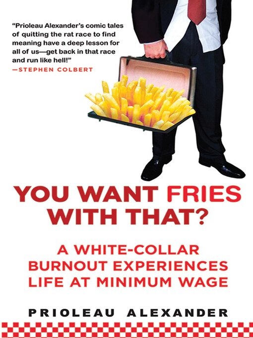 Title details for You Want Fries With That: a White-Collar Burnout Experiences Life at Minimum Wage by Prioleau Alexander - Wait list